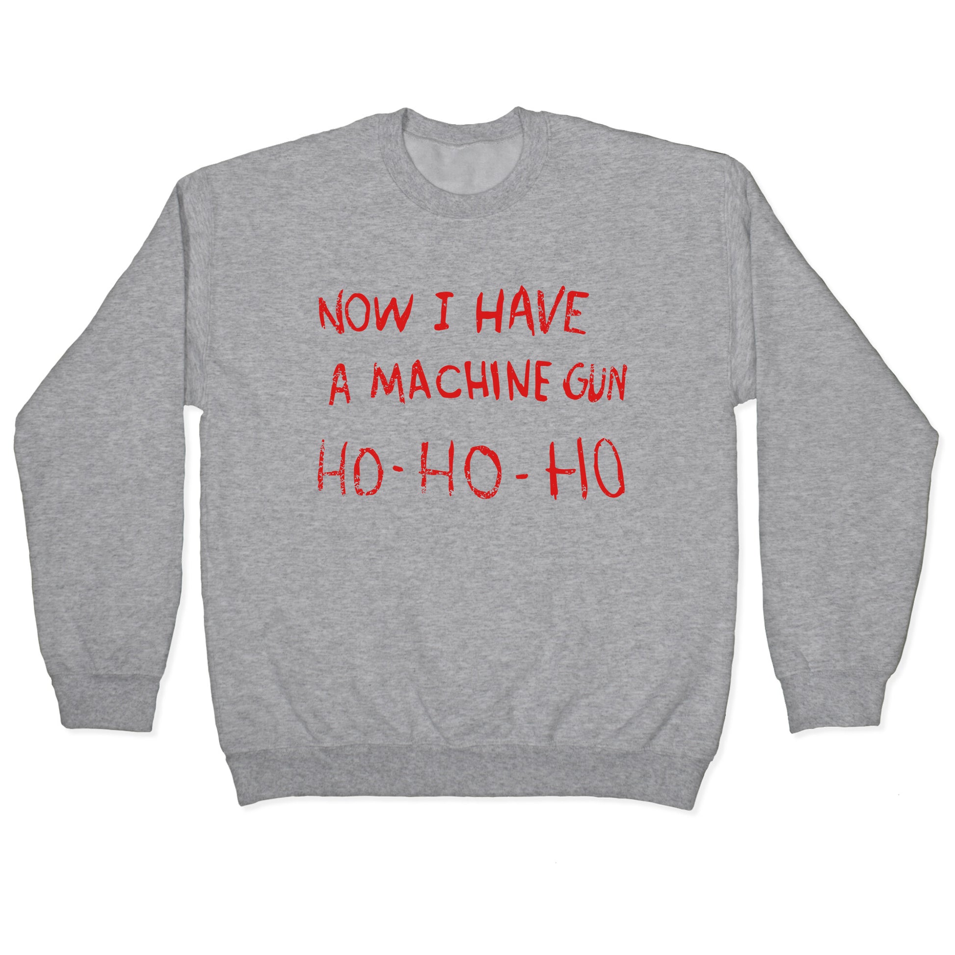 Now I Have a Machine Gun Crewneck Sweatshirt
