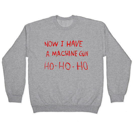 Now I Have a Machine Gun Crewneck Sweatshirt