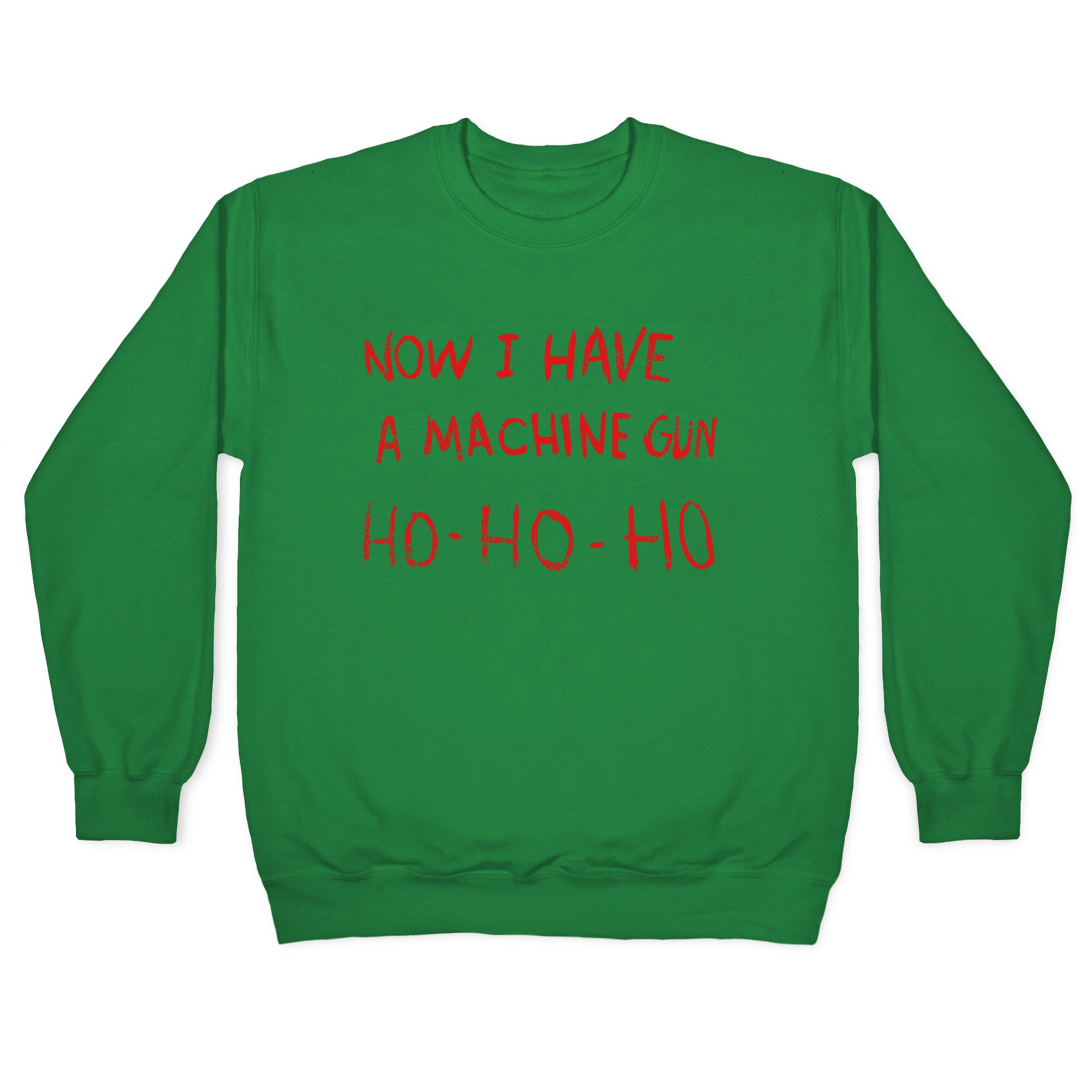 Now I Have a Machine Gun Crewneck Sweatshirt