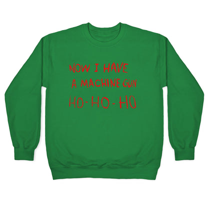 Now I Have a Machine Gun Crewneck Sweatshirt