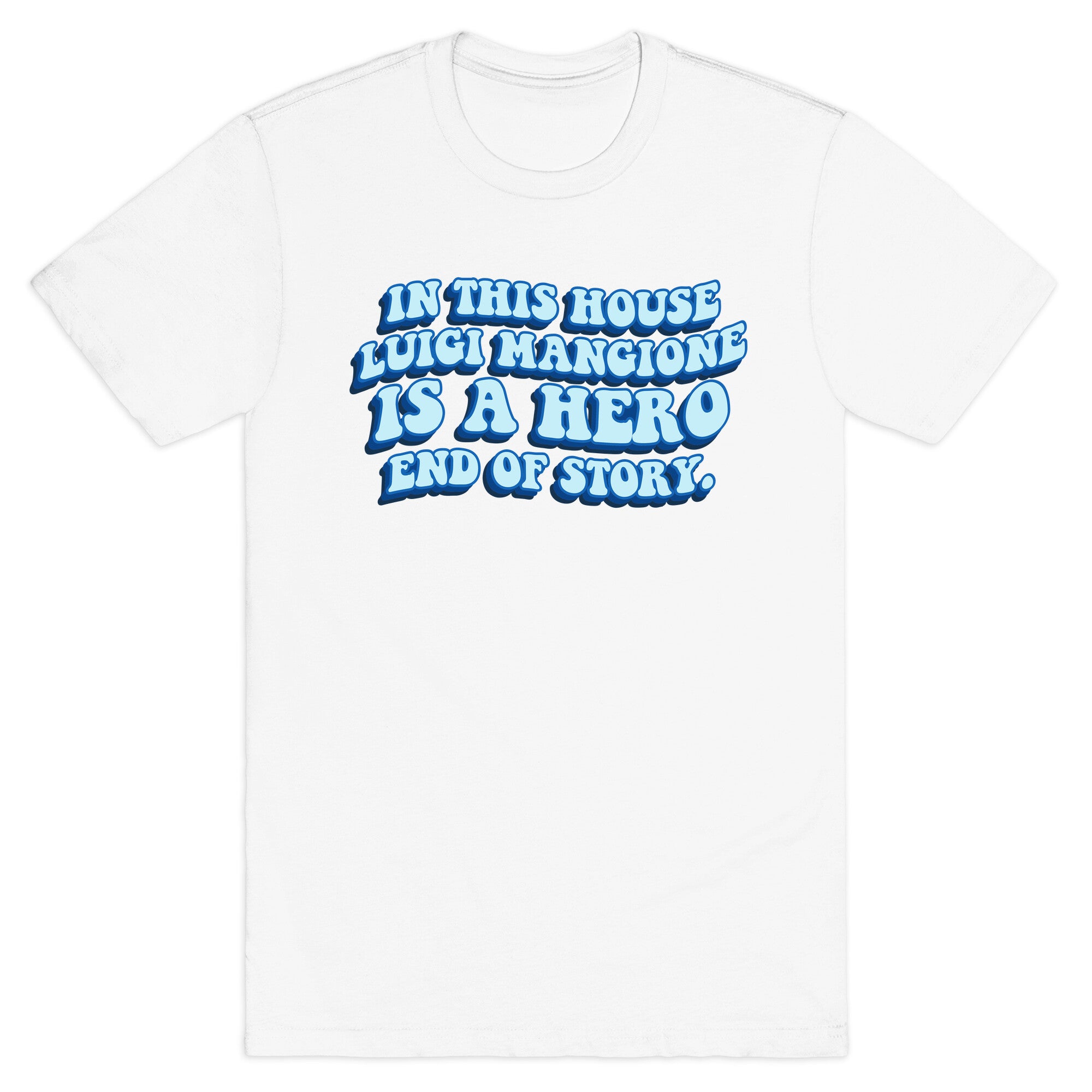 In This House Luigi Is A Hero End of Story T-Shirt