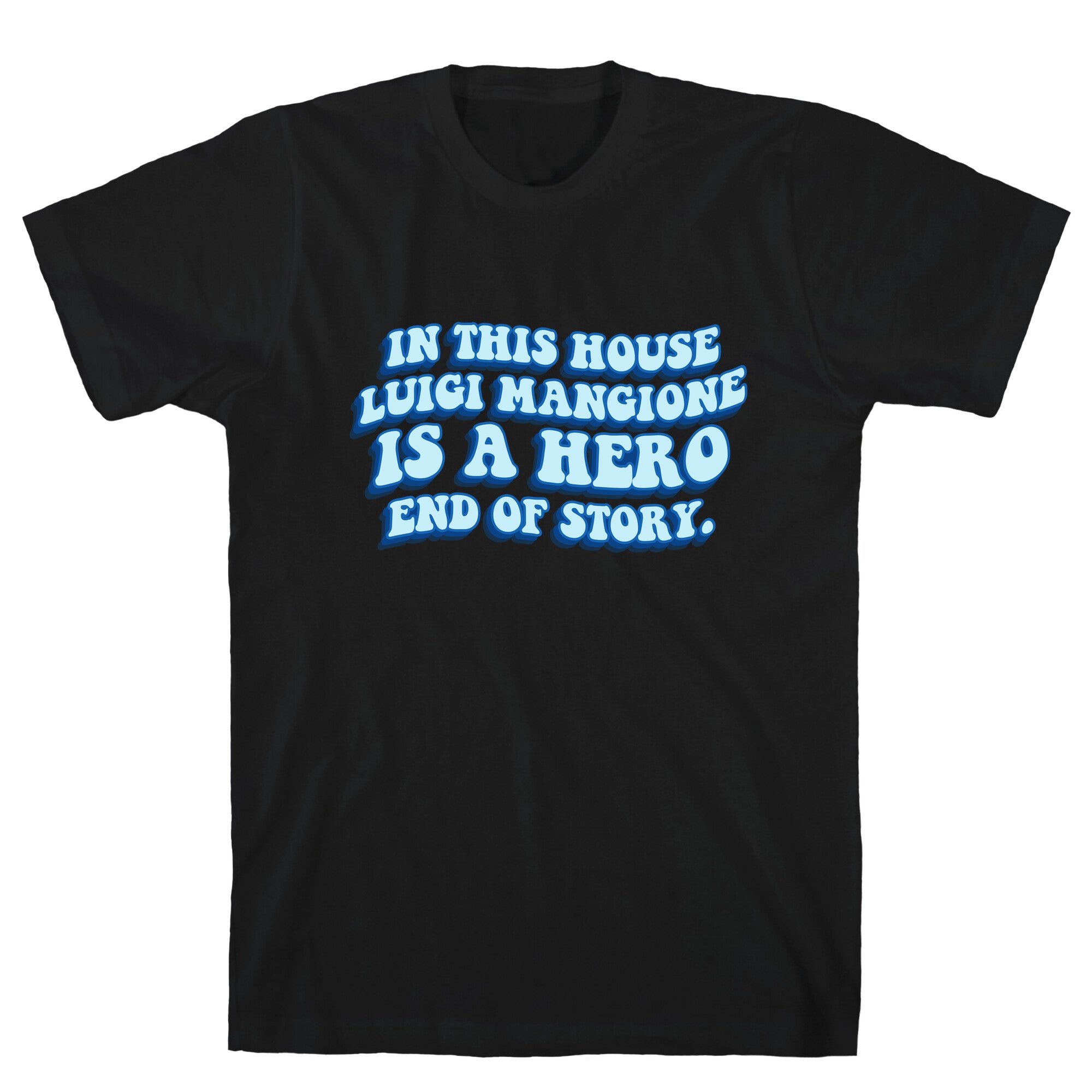 In This House Luigi Is A Hero End of Story T-Shirt