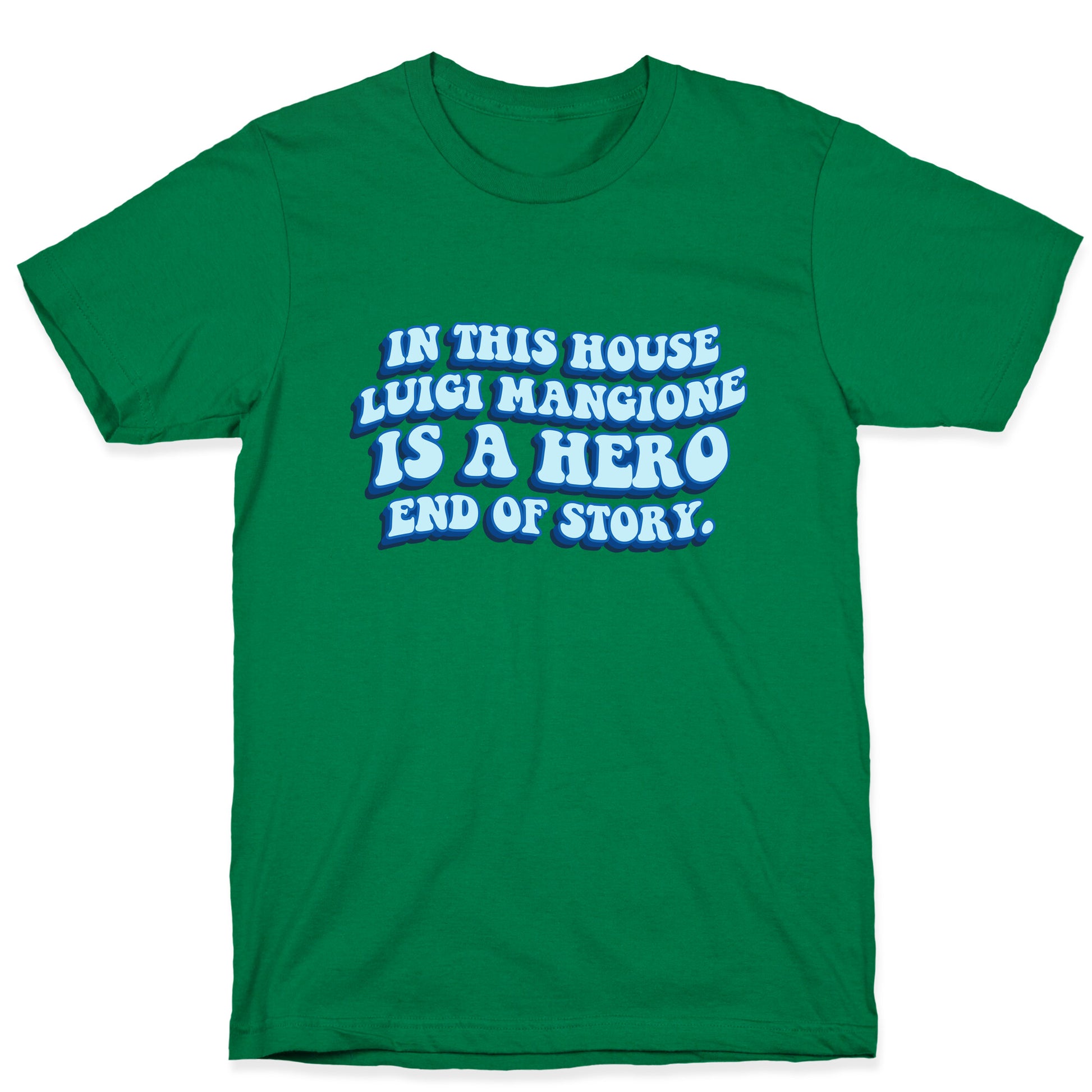 In This House Luigi Is A Hero End of Story T-Shirt