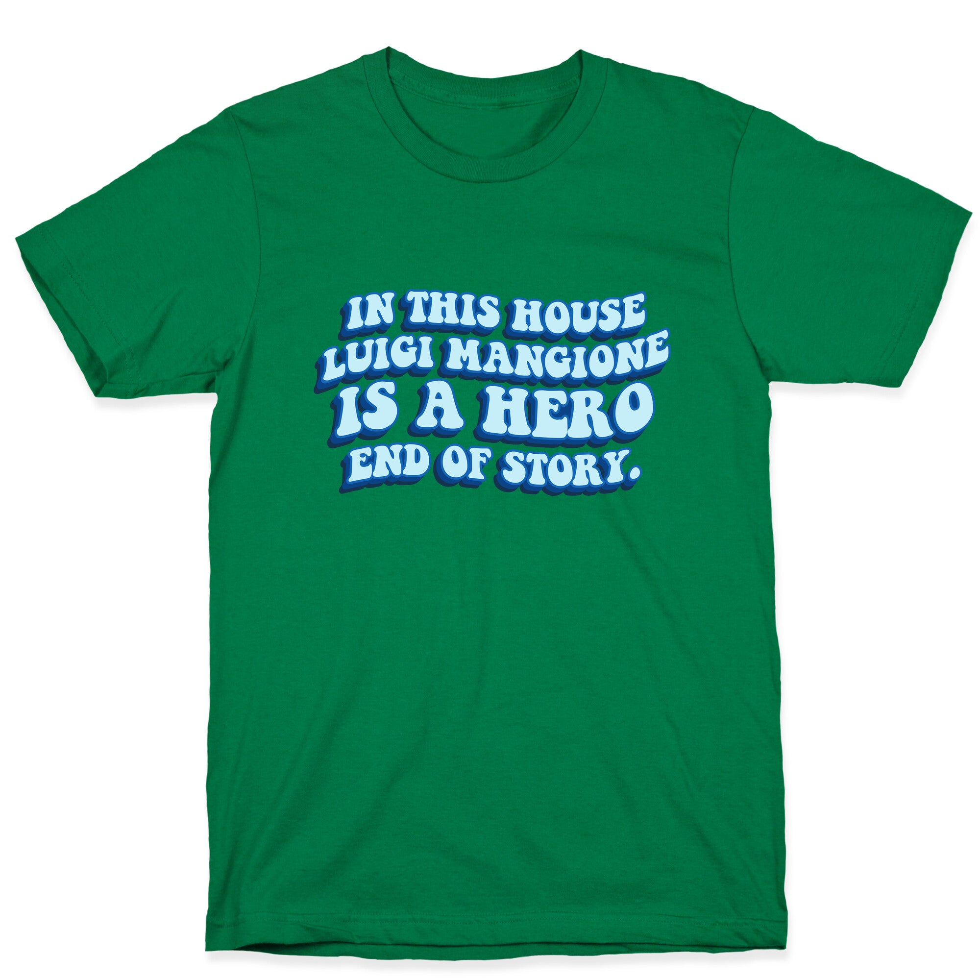 In This House Luigi Is A Hero End of Story T-Shirt