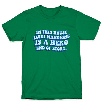 In This House Luigi Is A Hero End of Story T-Shirt