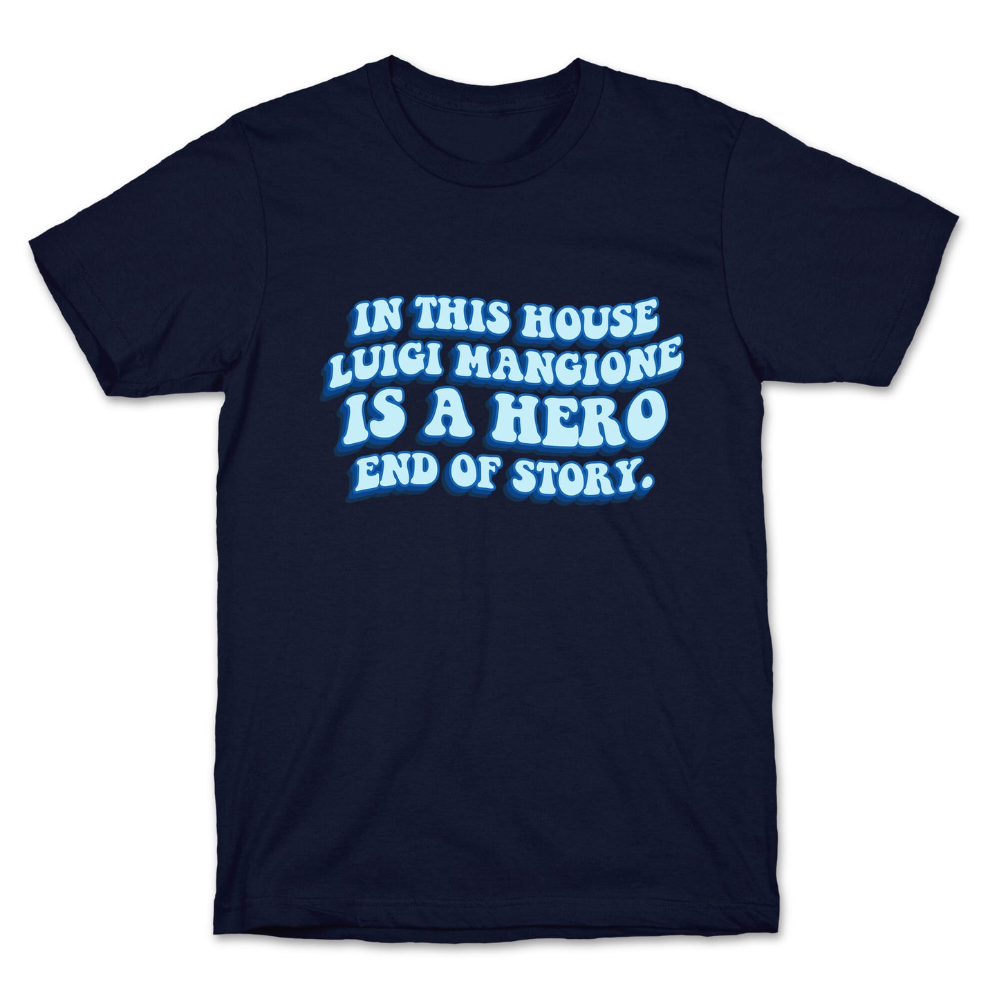 In This House Luigi Is A Hero End of Story T-Shirt