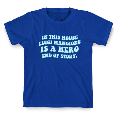 In This House Luigi Is A Hero End of Story T-Shirt