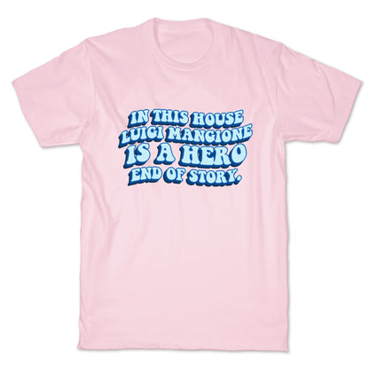 In This House Luigi Is A Hero End of Story T-Shirt