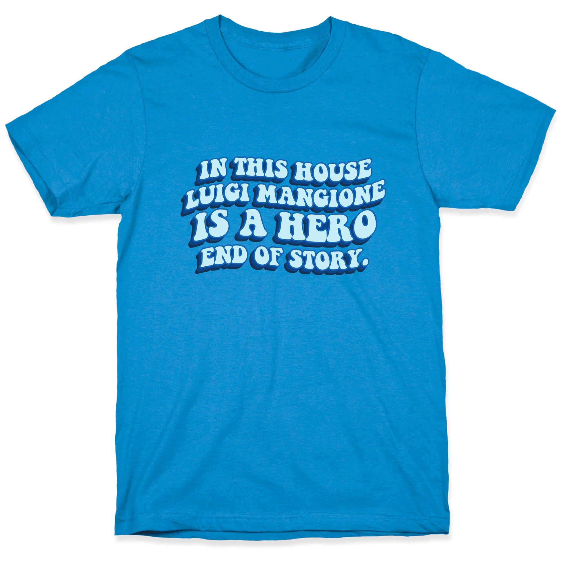 In This House Luigi Is A Hero End of Story T-Shirt