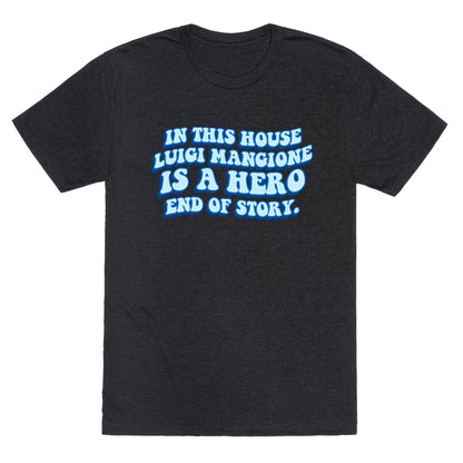 In This House Luigi Is A Hero End of Story Unisex Triblend Tee