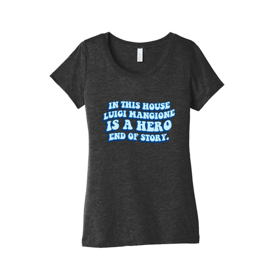 In This House Luigi Is A Hero End of Story Womens Triblend Tee