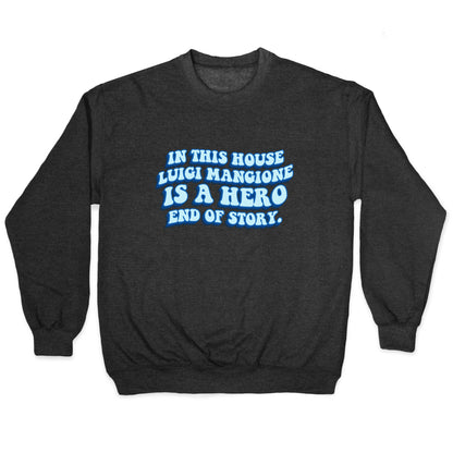In This House Luigi Is A Hero End of Story Crewneck Sweatshirt
