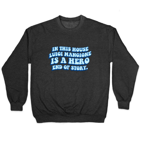 In This House Luigi Is A Hero End of Story Crewneck Sweatshirt