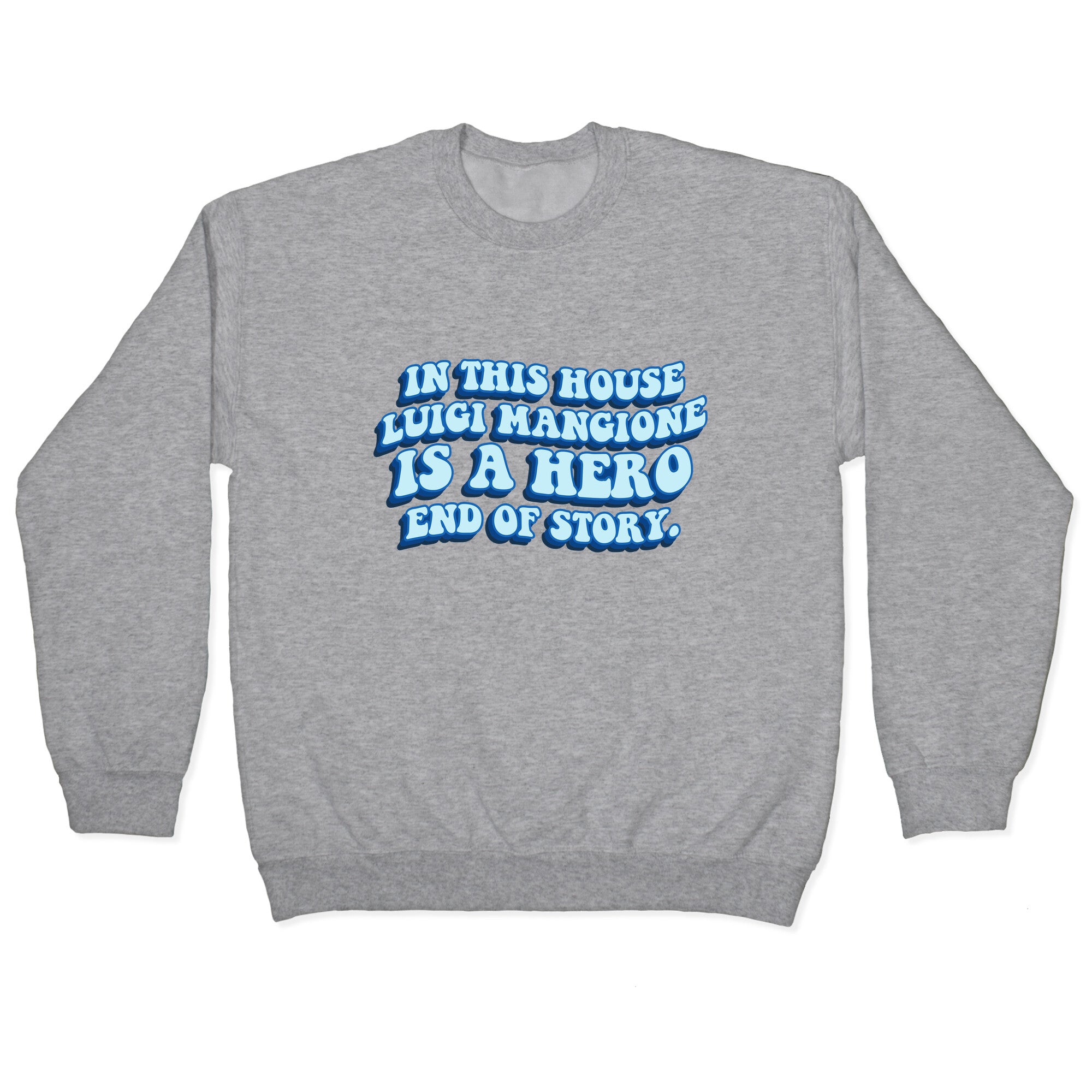 In This House Luigi Is A Hero End of Story Crewneck Sweatshirt