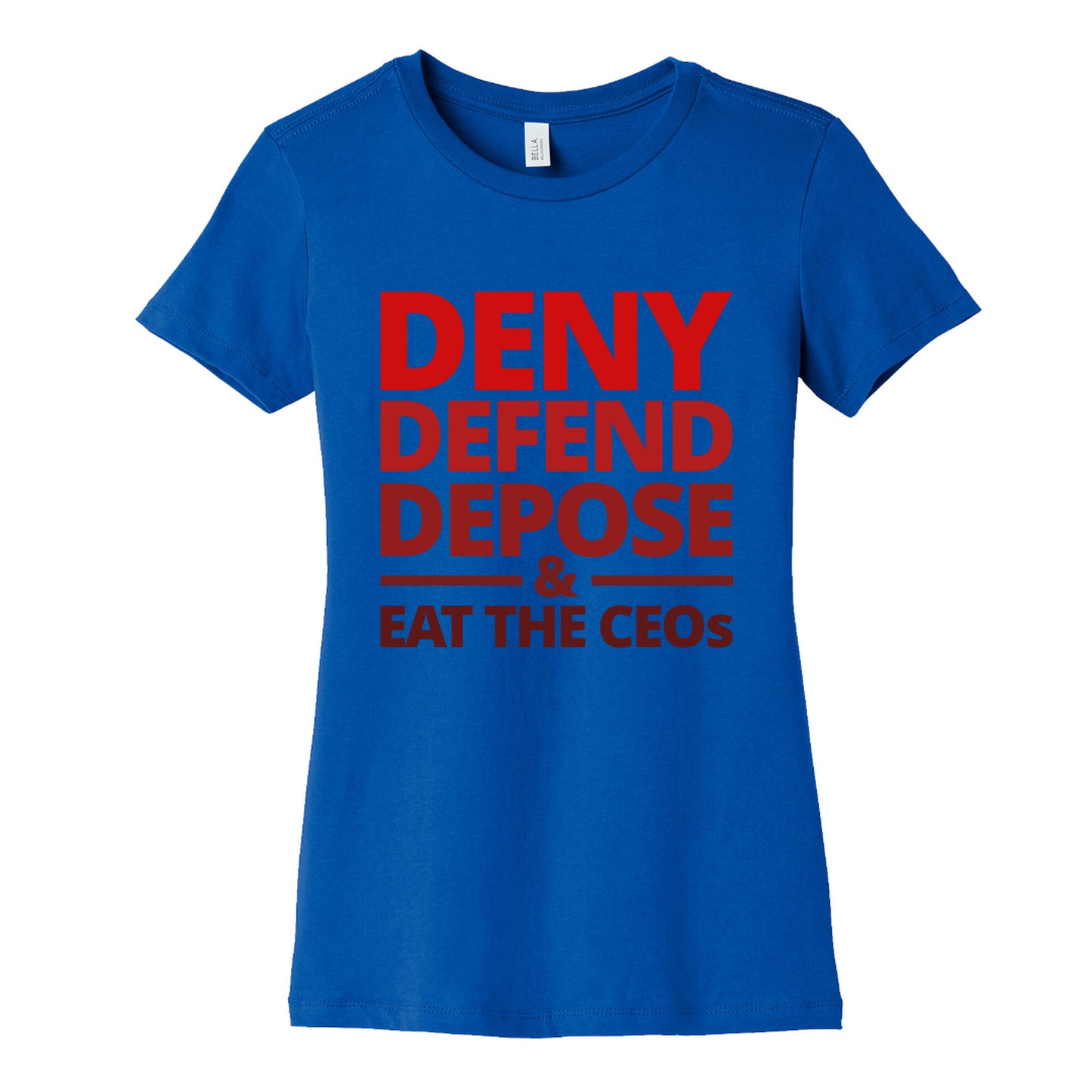 Deny Defend Depose Eat the CEOs Womens Cotton Tee