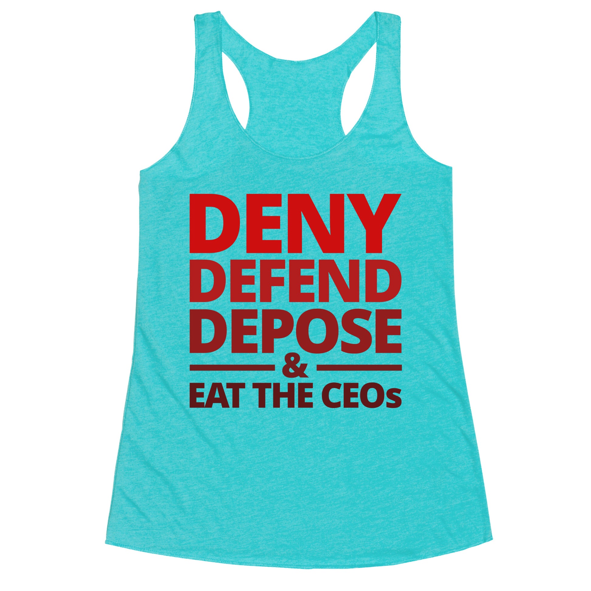 Deny Defend Depose Eat the CEOs Racerback Tank