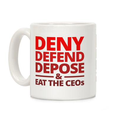 Deny Defend Depose Eat the CEOs Coffee Mug