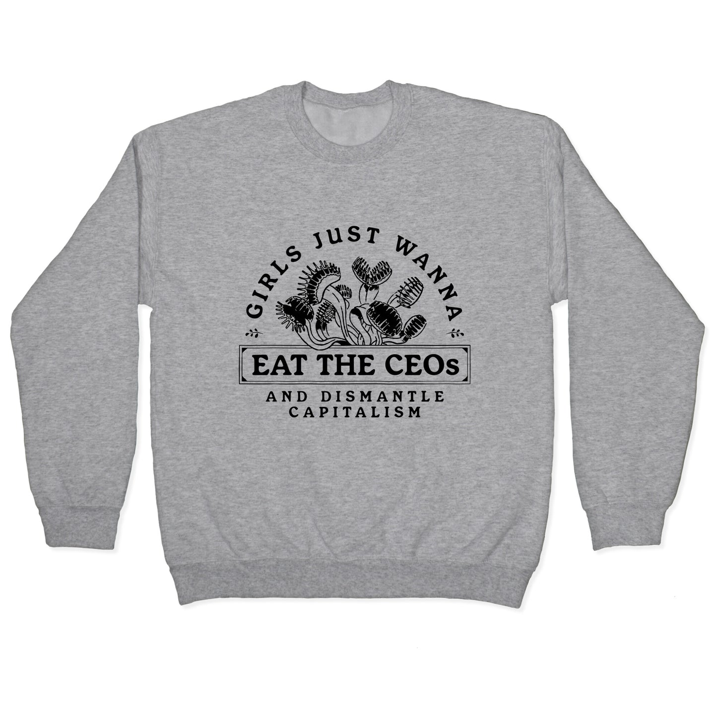 Girls Just Wanna Eat The CEOs Crewneck Sweatshirt