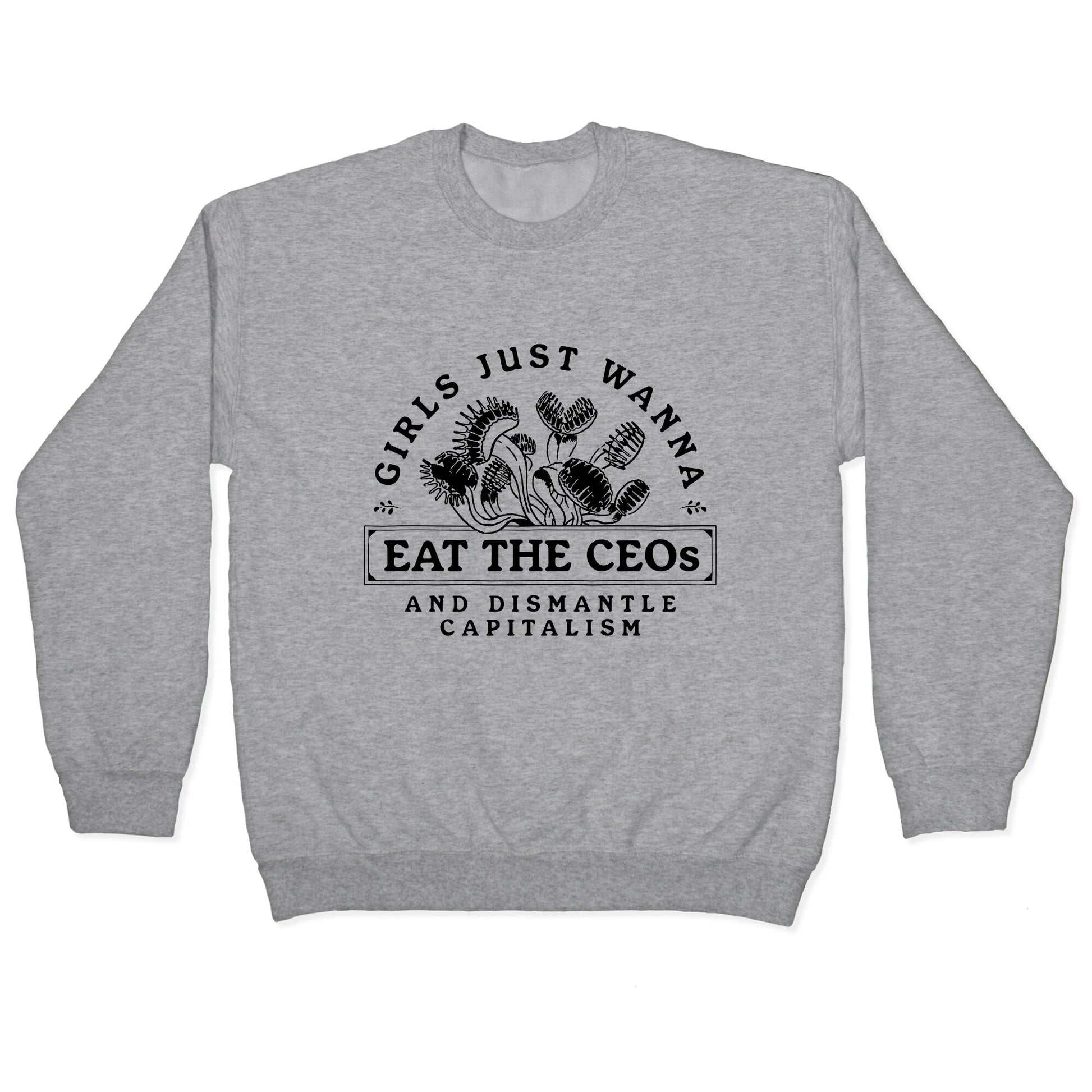 Girls Just Wanna Eat The CEOs Crewneck Sweatshirt