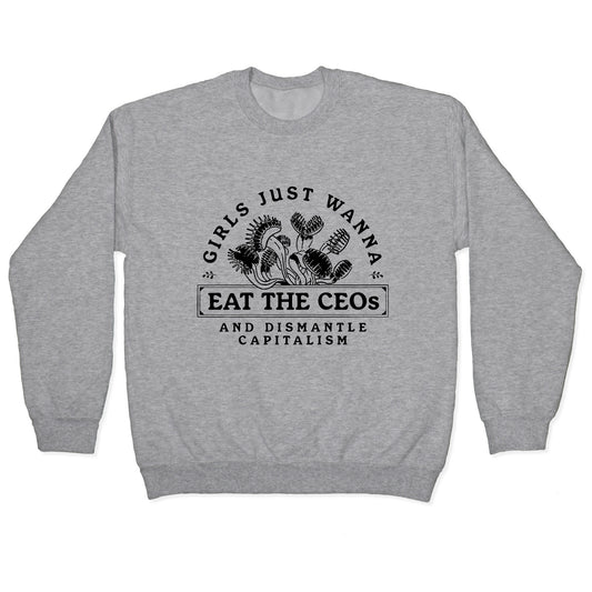 Girls Just Wanna Eat The CEOs Crewneck Sweatshirt