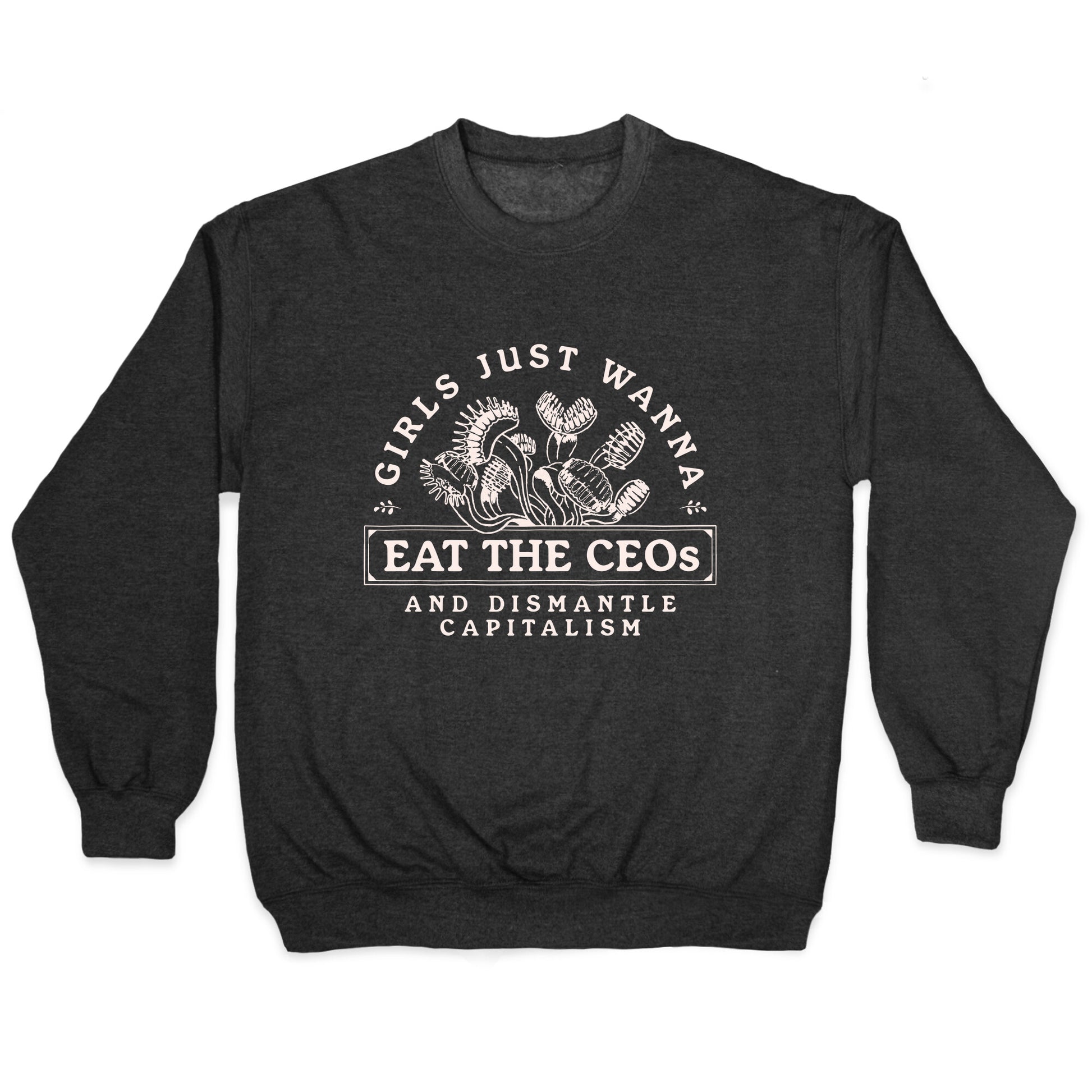 Girls Just Wanna Eat The CEOs Crewneck Sweatshirt