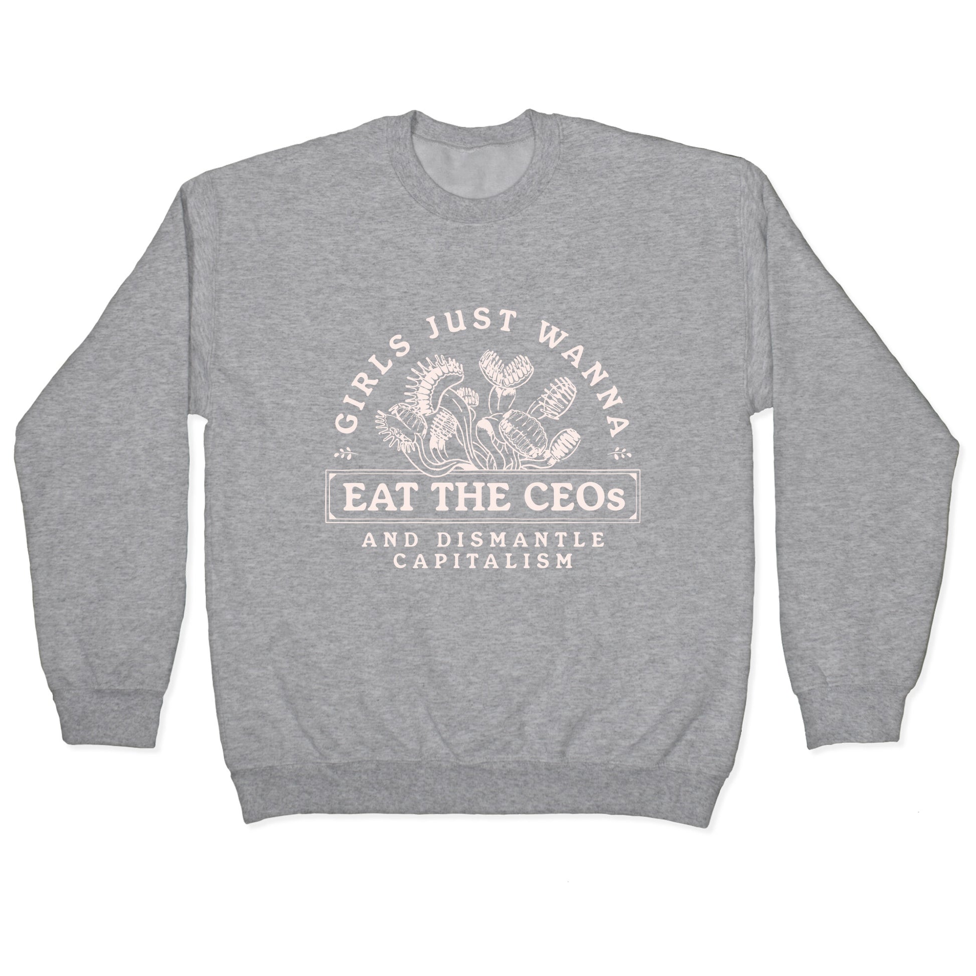 Girls Just Wanna Eat The CEOs Crewneck Sweatshirt