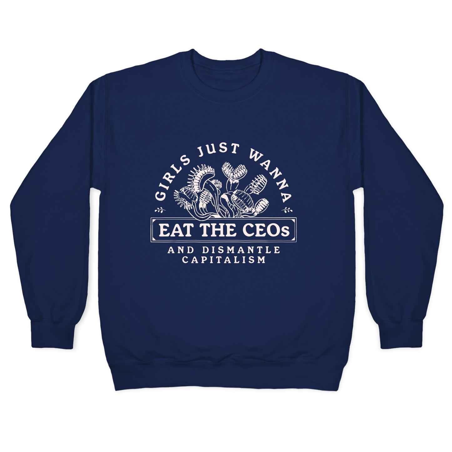 Girls Just Wanna Eat The CEOs Crewneck Sweatshirt