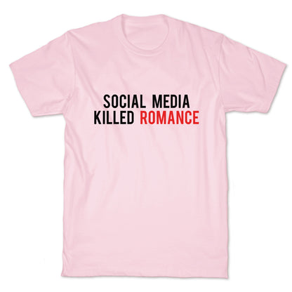 Social Media Killed Romance T-Shirt