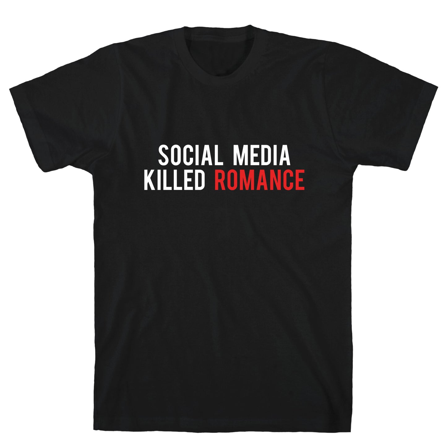 Social Media Killed Romance T-Shirt