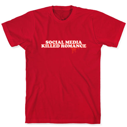 Social Media Killed Romance T-Shirt