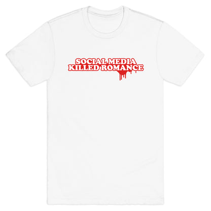 Social Media Killed Romance T-Shirt