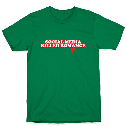 Social Media Killed Romance T-Shirt