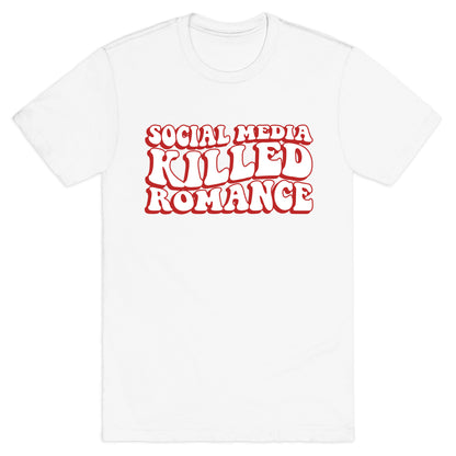 Social Media Killed Romance T-Shirt