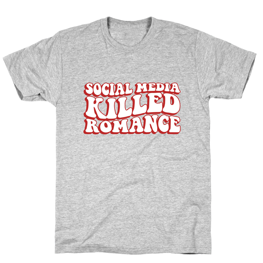 Social Media Killed Romance T-Shirt