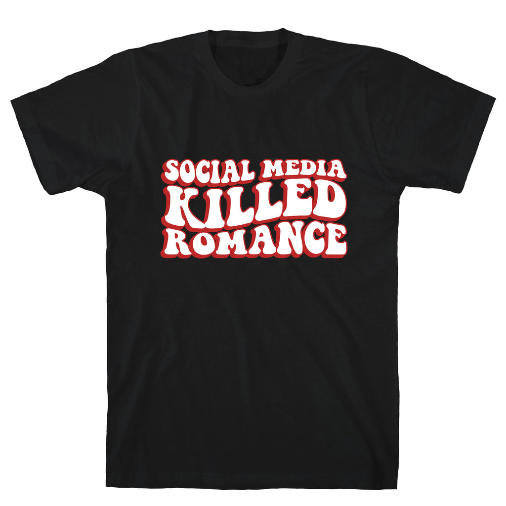Social Media Killed Romance T-Shirt