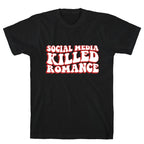 Social Media Killed Romance T-Shirt