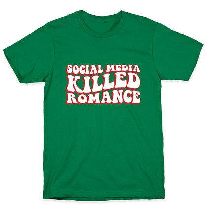 Social Media Killed Romance T-Shirt