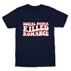 Social Media Killed Romance T-Shirt