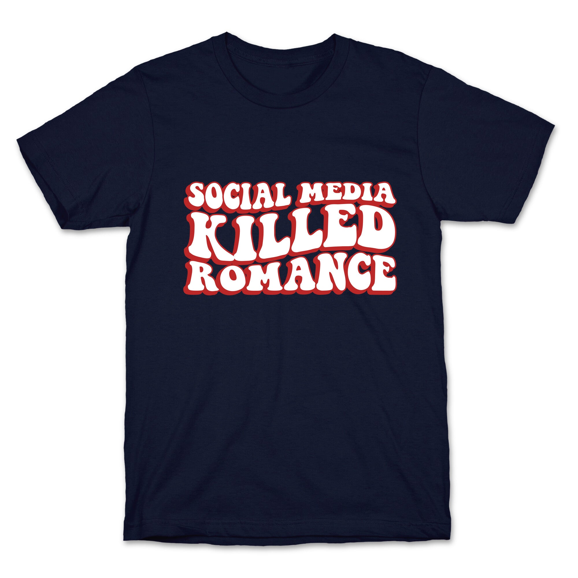 Social Media Killed Romance T-Shirt