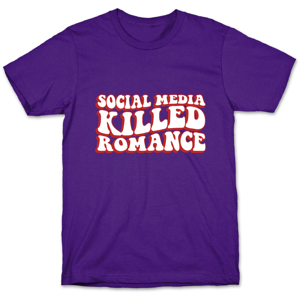 Social Media Killed Romance T-Shirt