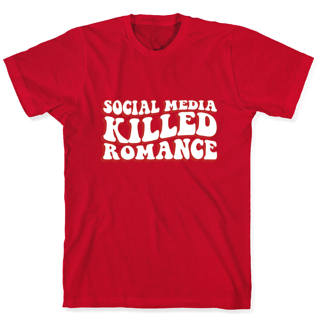 Social Media Killed Romance T-Shirt