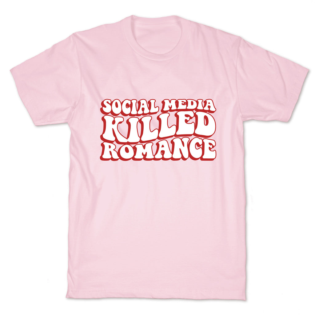 Social Media Killed Romance T-Shirt