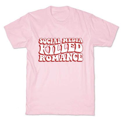 Social Media Killed Romance T-Shirt