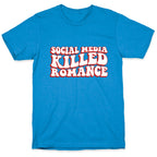 Social Media Killed Romance T-Shirt