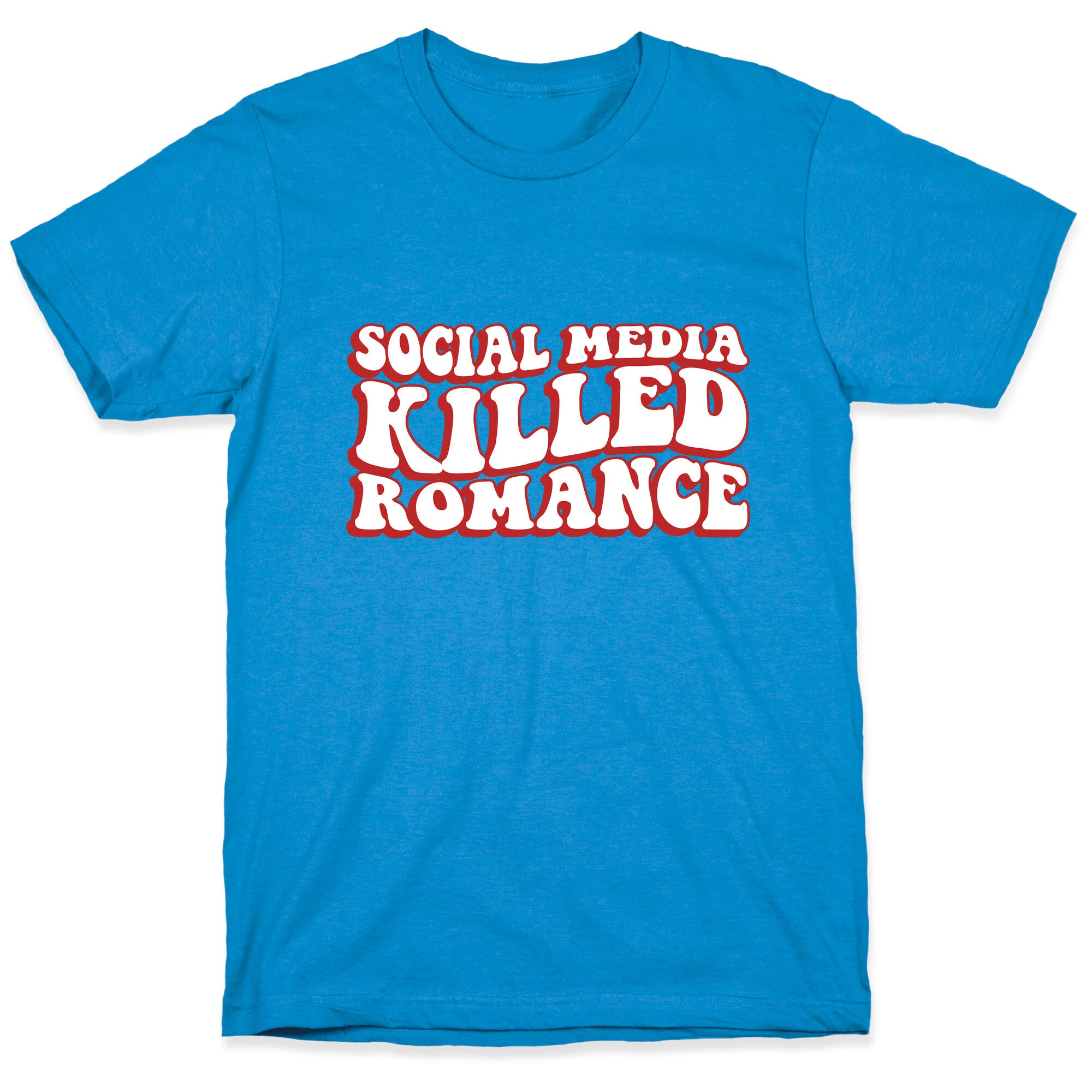 Social Media Killed Romance T-Shirt