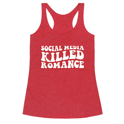 Social Media Killed Romance Racerback Tank