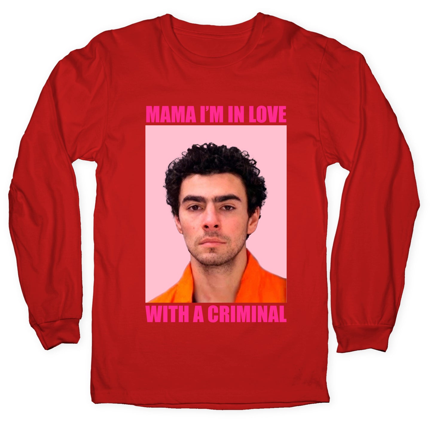 Luigi Mangione Mama Im In Love With A Criminal Valentines Day Longsleeve Tee