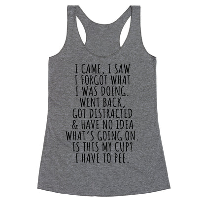 I Came I Saw I Forgot What I Was Doing Racerback Tank