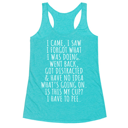 I Came I Saw I Forgot What I Was Doing Racerback Tank