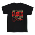 Not Tonight Ladies Im Just Here to Get Drunk Kids Tee